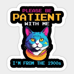 Please Be Patient With Me I'm From The 1900s Sticker